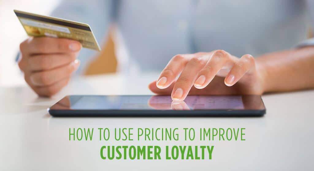 How to use Pricing to improve customer loyalty