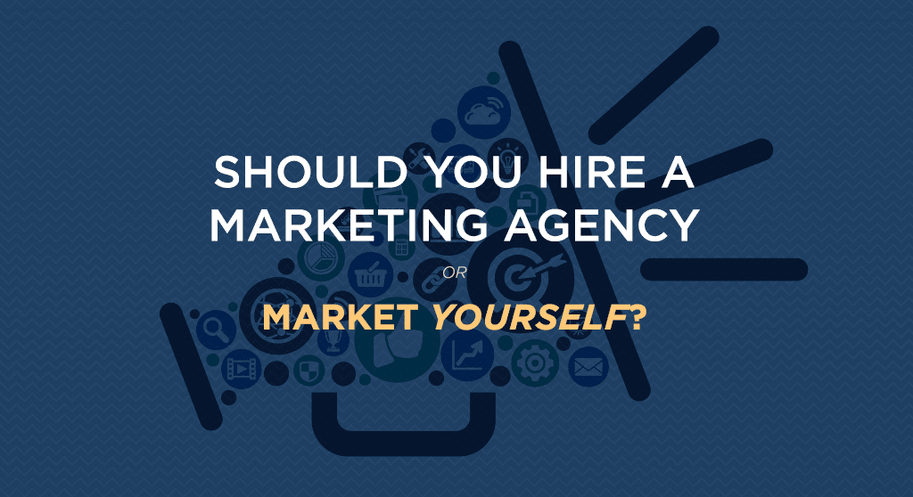 should you hire a marketing agency or market yourself?