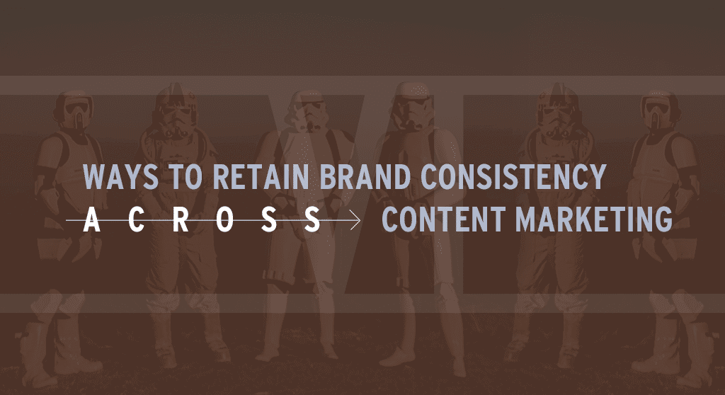 Ways to retain brand consistency across content marketing