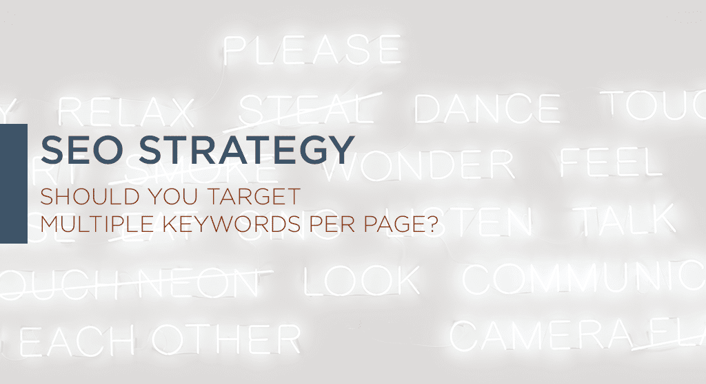 SEO Strategy: Should you target multiple keywords per page?