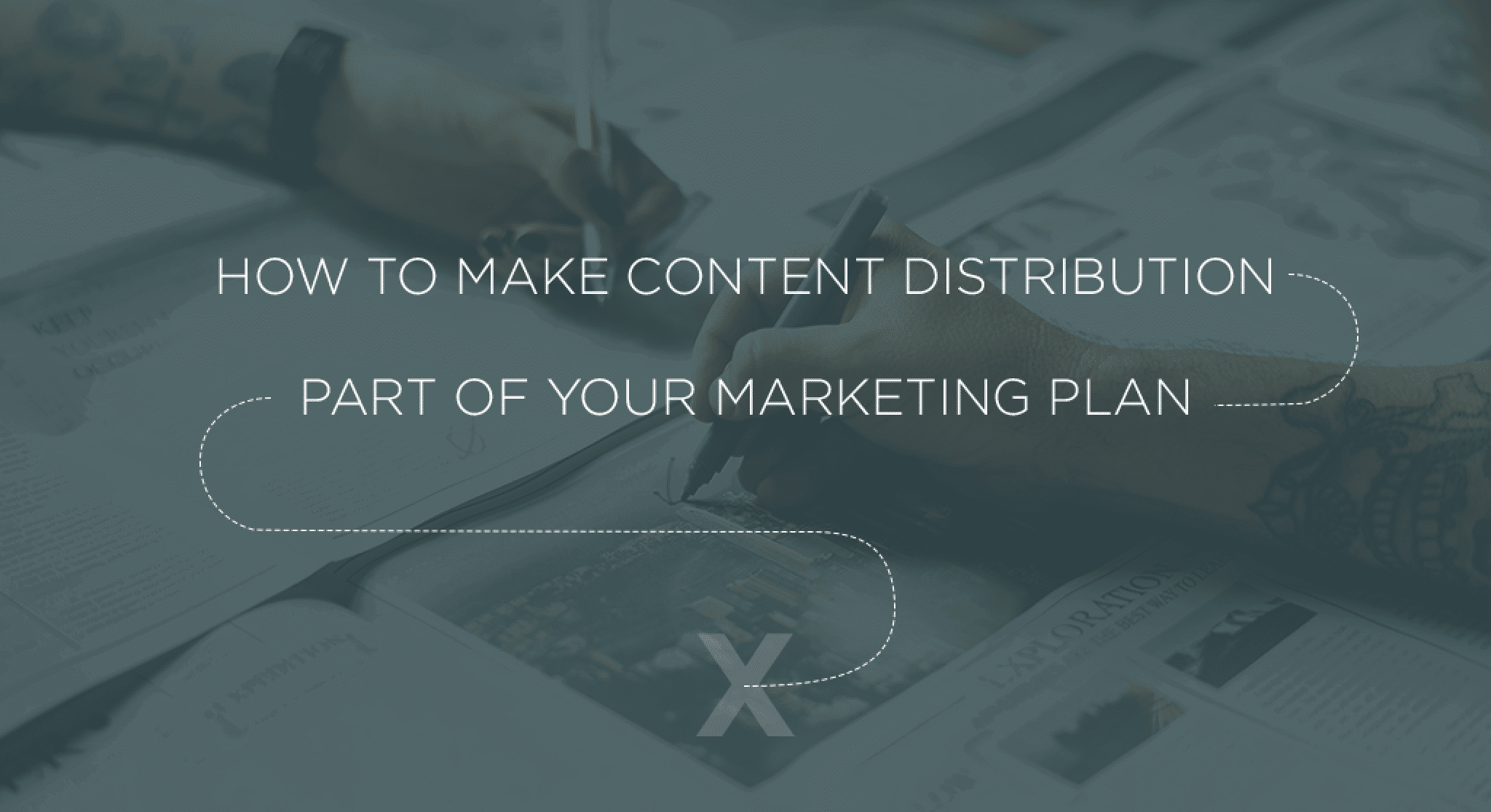 How to Make Content Distribution Part of Your Marketing Plan