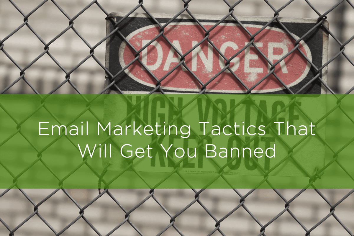 Email marketing practices that will get you blacklisted.