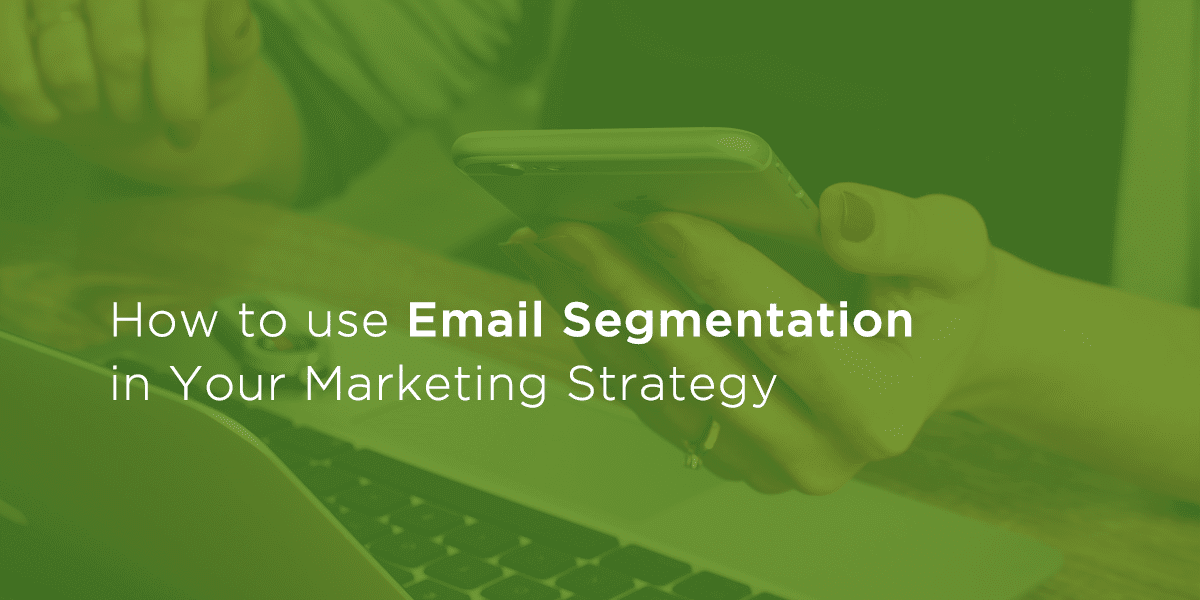How to use email segmentation in your marketing strategy