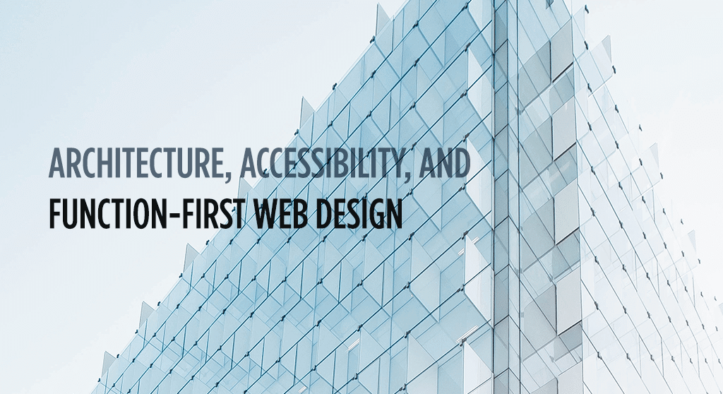 Architecture, Accessibility, and Function-First Web Design
