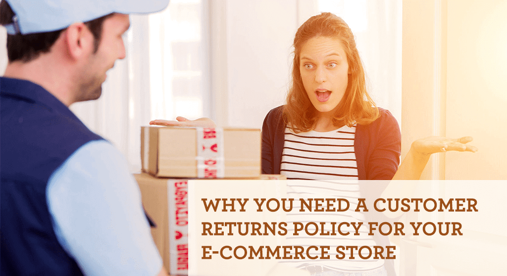 Why you need a customer returns policy for your e-commerce store.