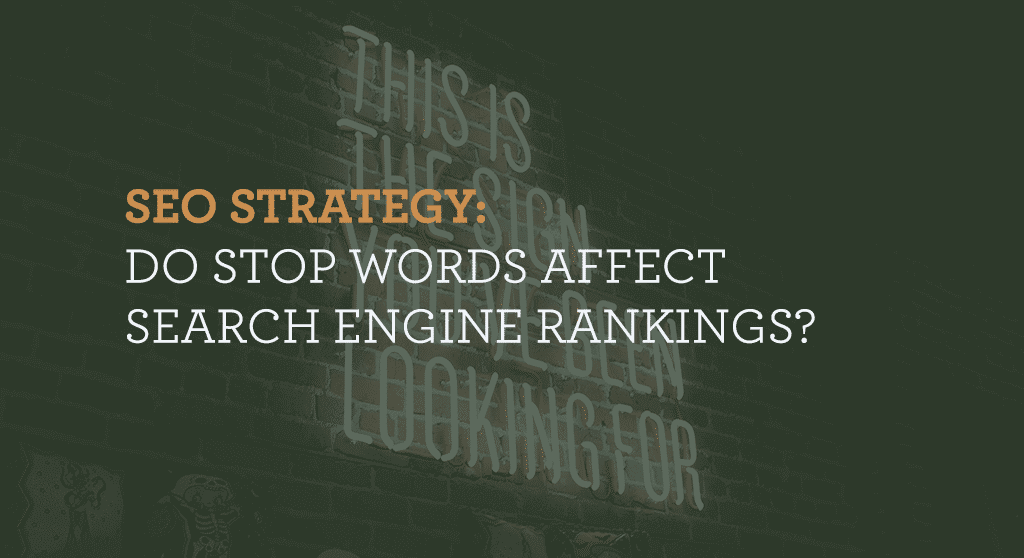 SEO Strategy: Do stop words affect search engine rankings?