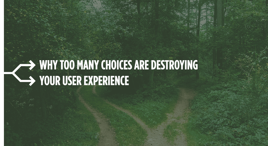 Two paths in a wood with the text overlay: Why too many choices are destroying your user experience.