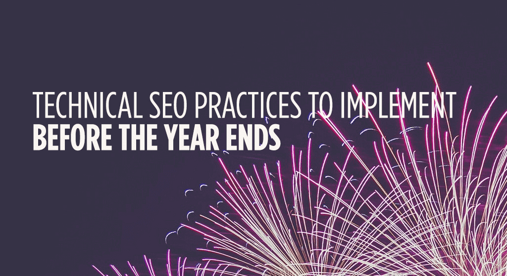 Technical SEO practices to implement before the year ends.