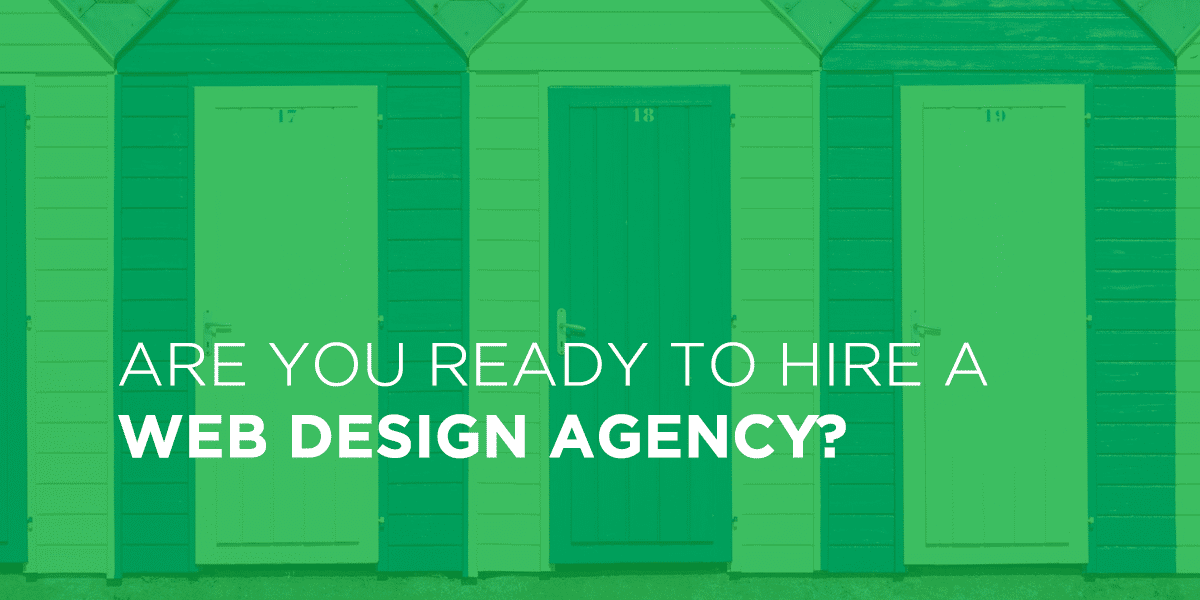 Are You Ready to Hire a Web Design Agency?