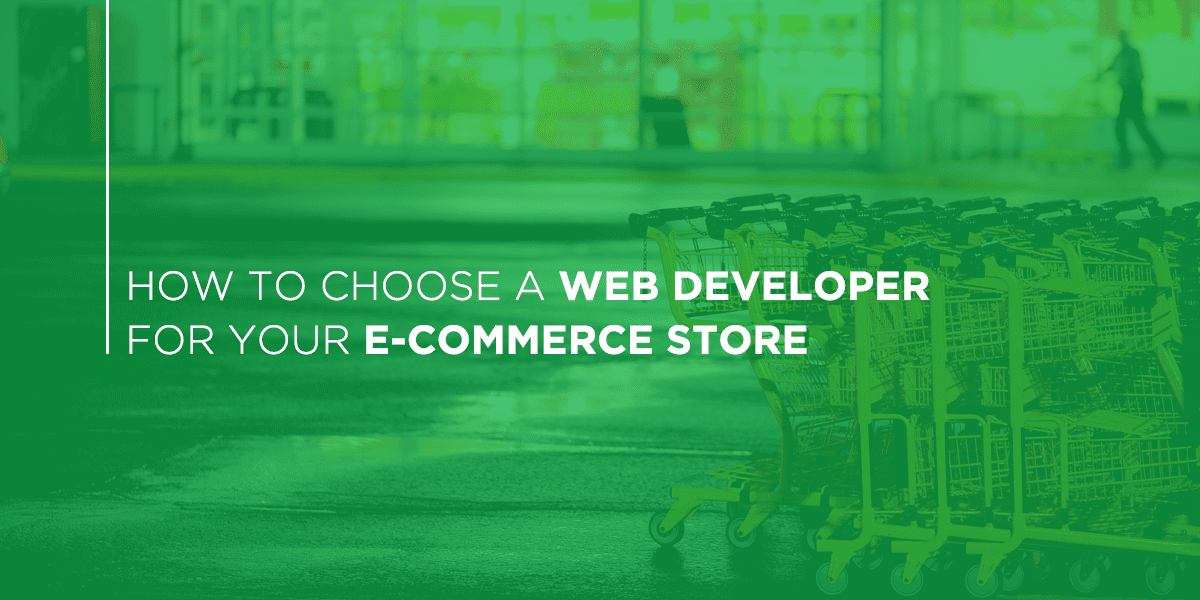 How to Choose a Web Developer for your E-Commerce Store