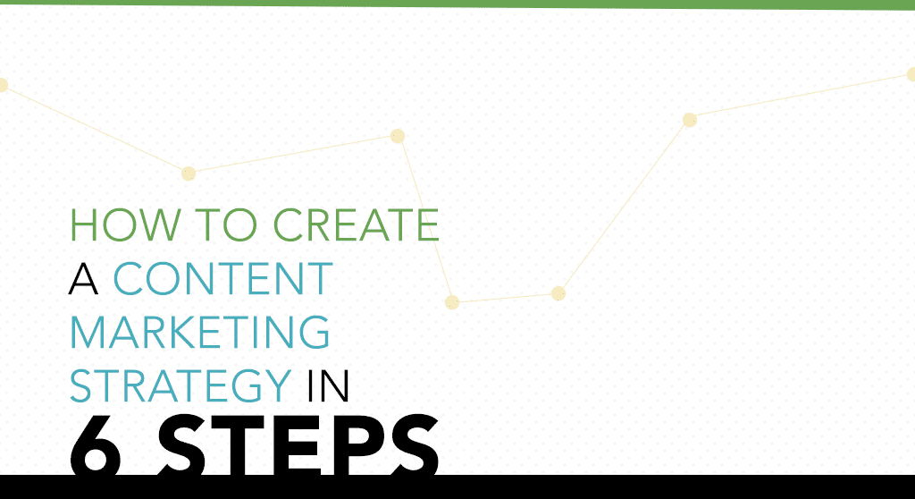 How to create a content marketing strategy in six steps.