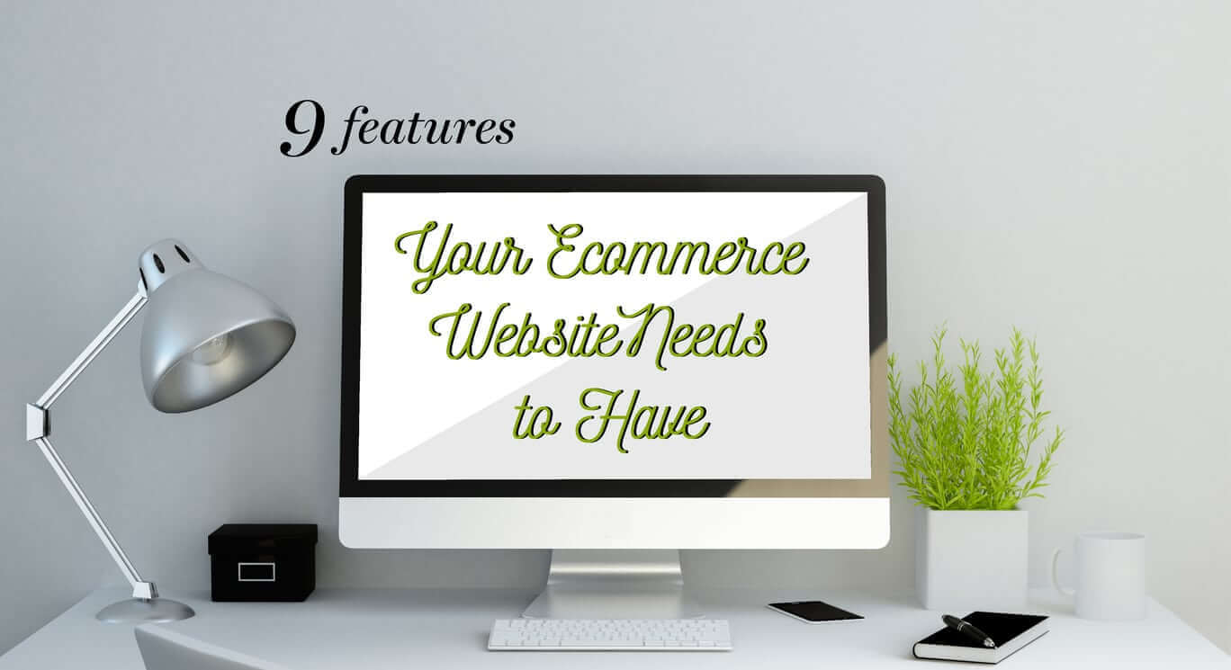 9 Features Your Ecommerce Website Needs to Have