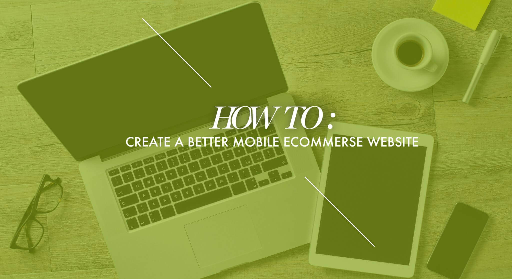 How to Create a Better Mobile Ecommerce Website