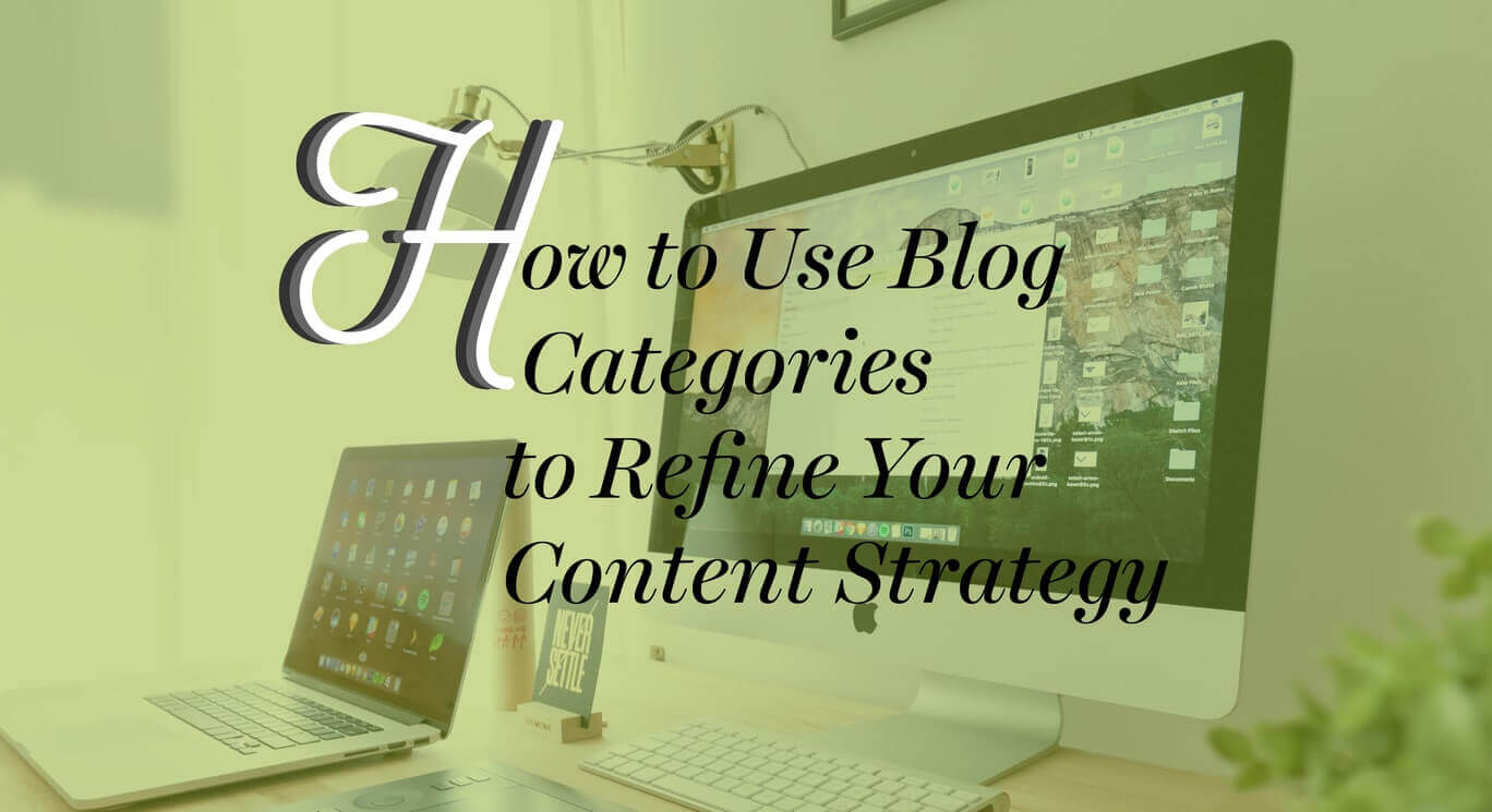How to Use Blog Categories to Refine Your Content Strategy