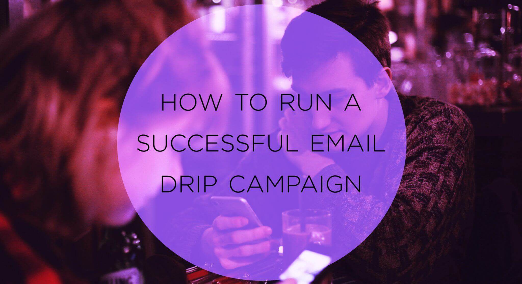 How to Run a Successful Email Drip Campaign