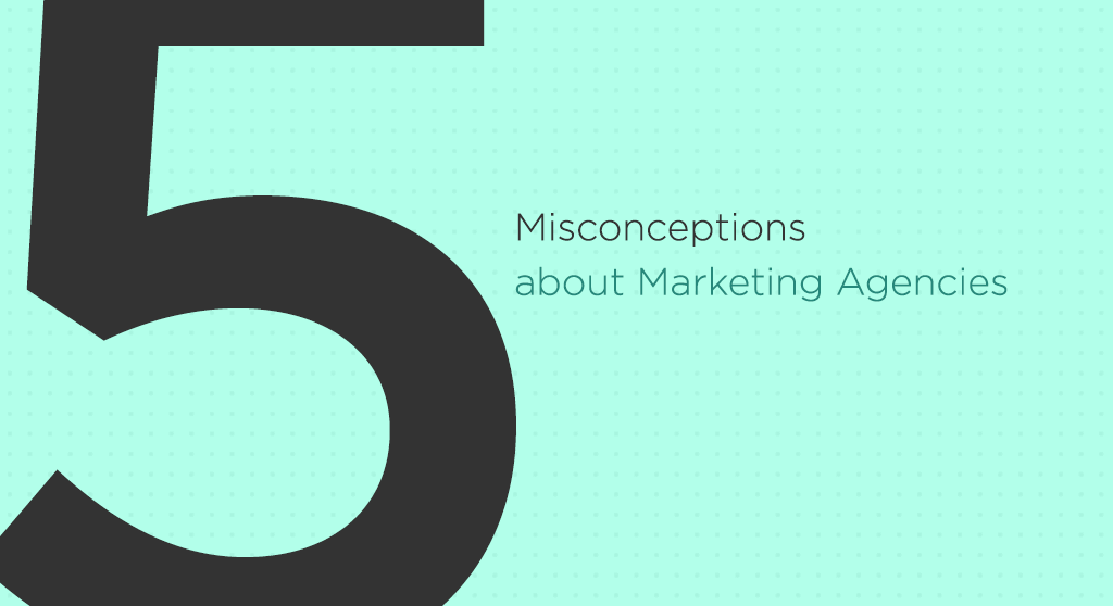 misconceptions about marketing agencies