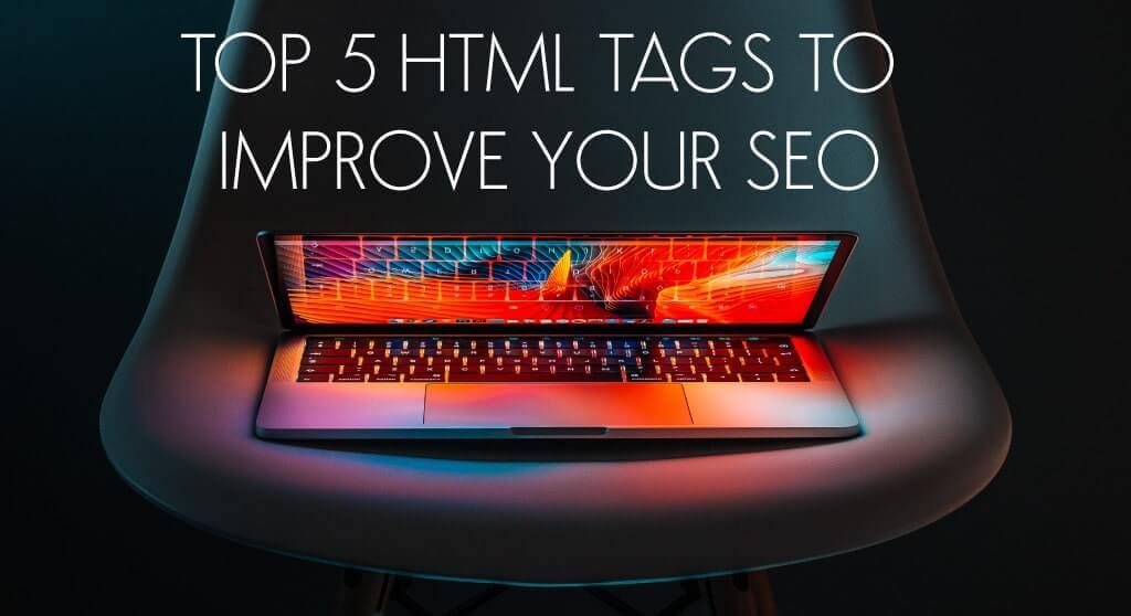 Top 5 HTML tags to improve your SEO