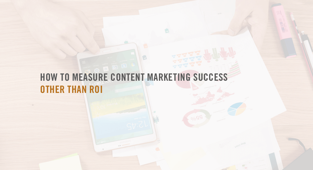 how to measure content marketing success other than ROI