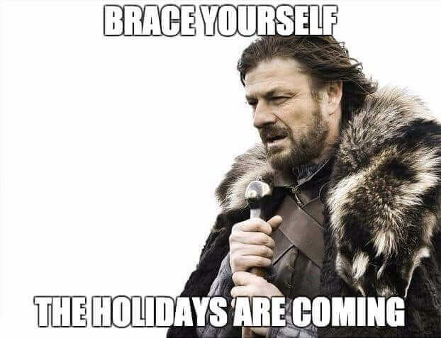 brace yourself the holidays are coming
