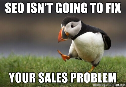 seo isn't going to fix your sales problem