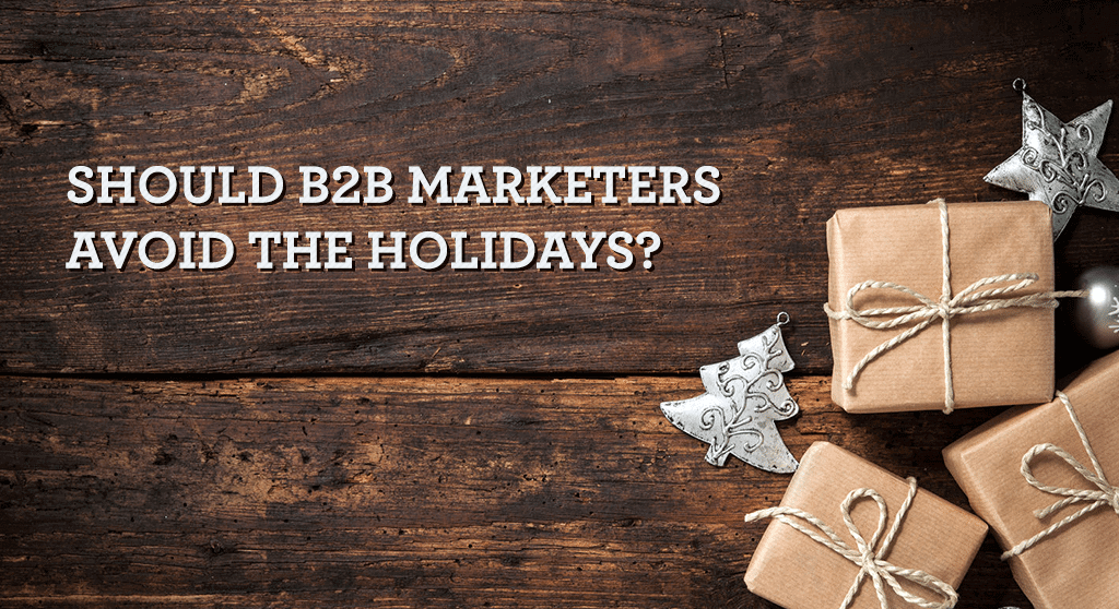 Should B2B Marketers avoid the holidays
